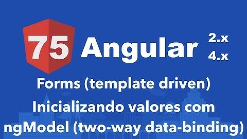 Curso Angular #75: Forms (template driven) Inicializando valores com ngModel