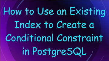 How to Use an Existing Index to Create a Conditional Constraint in PostgreSQL
