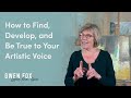 How to find develop and be true to your artistic voice