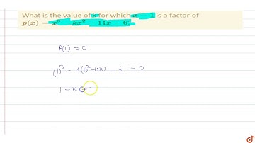What is the value of k for which `x -1`  is a factor of `p(x) =x^3-kx^2-11x-6`?
