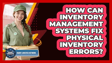 How Can Inventory Management Systems Fix Physical Inventory Errors? - Smart Logistics Network