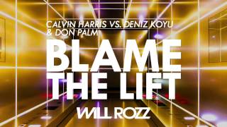 Calvin Harris vs. Deniz Koyu & Don Palm - Blame The Lift (Will Rozz Mashup)