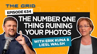 The Number One Thing Ruining Your Photos with Erik Kuna & Liesl Walsh | The Grid Ep 634 The Number One Thing Ruining Your Photos with Erik Kuna & Liesl Walsh | The Grid Ep 634