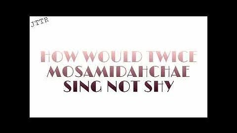 HOW WOULD TWICE SUB UNIT SING NOT SHY BY ITZY (5)