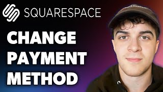 How to Change Payment Method in Squarespace (Full 2025 Guide)