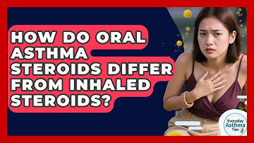 How Do Oral Asthma Steroids Differ From Inhaled Steroids? - Everyday Asthma Tips
