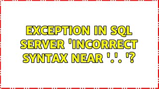 Exception In Sql Server Incorrect Syntax Near .. ? 2 Solutions