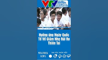 Hưởng ứng Ngày Quốc Tế Về Giảm Nhẹ Rủi Ro Thiên Tai | VTVWDB