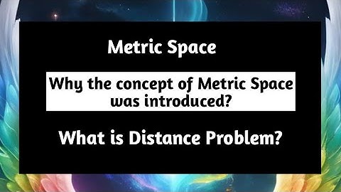 Why the Concept of Metric Space was Introduced | What is Distance Problem | Metric Space
