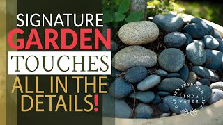 It’s ALL in the details! GARDEN TOUCHES