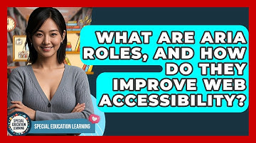 What Are ARIA Roles, And How Do They Improve Web Accessibility? - Special Education Learning