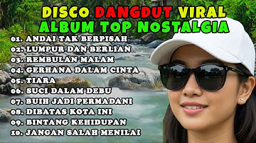 DISCO DANGDUT NOSTALGIA VIRAL 2025‼️KOMPILASI TOP ALBUM DANGDUT POP KENANGAN POPULER FULL BASS EMPUK