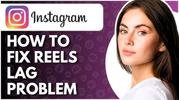 How To Fix Instagram Reels Lag Problem - Full Guide