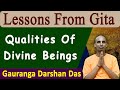 Lesson from gita  qualities of divine beings  bg 1613  gauranga darshan das