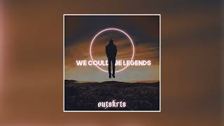 Outskrts - WE COULD BE LEGENDS (Official Audio)