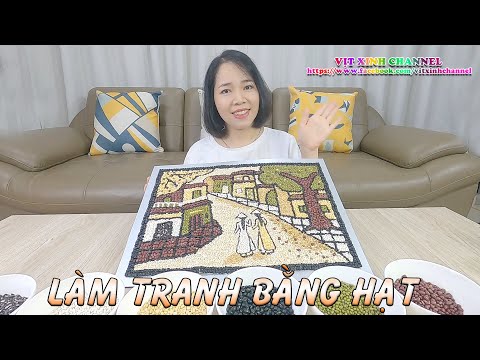 LÀM TRANH BẰNG HẠT | making pictures with seeds | VitXinhChannel | Foci