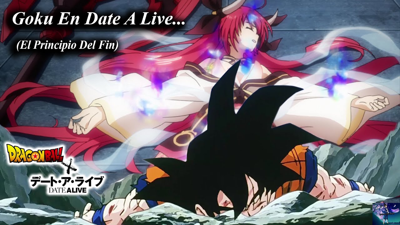 FanFic | Goku El Salva Dimensiones (Date A Live) Remake Prt 1...