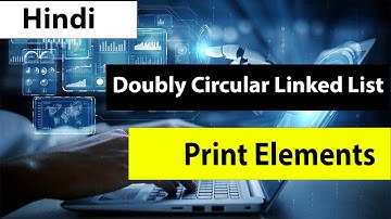 Doubly Circular Linked List - Print Elements(Hindi)