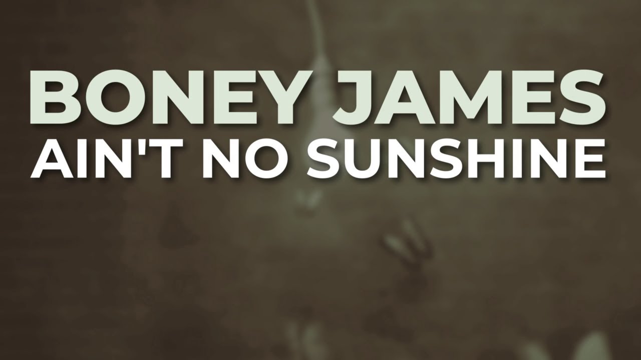 Boney James - Ain't No Sunshine (Official Audio)