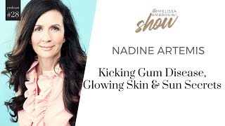 28: Nadine Artemis On Kicking Gum Disease, Glowing Skin And Sun Secrets With Melissa Ambrosini