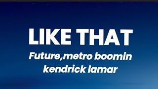 Future,metro,kendrick-Like that(Lyrics)