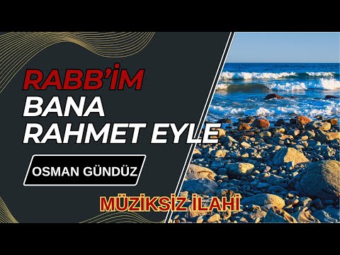 Rabb'im Bana Rahmet Eyle | Osman Gündüz Yorumuyla #ilahi