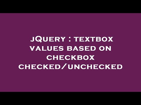 jQuery : textbox values based on checkbox checked/unchecked
