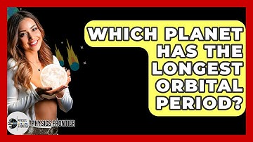 Which Planet Has The Longest Orbital Period? - Physics Frontier