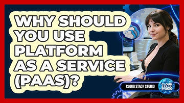 Why Should You Use Platform As A Service (PaaS)? - Cloud Stack Studio