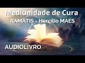 1 16 Mediunidade De Cura RAMATIS Hercílio Maes 1 16 Mediunidade De Cura RAMATIS Hercílio Maes