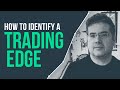 How to identify a trading edge & the realistic path of a ...