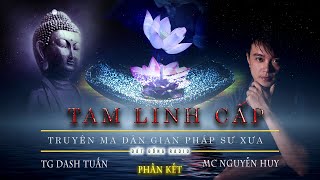 Tam Linh Cấp | Tập 2/2 Kết | Truyện ma pháp sư miền quê hay Nguyễn Huy kể