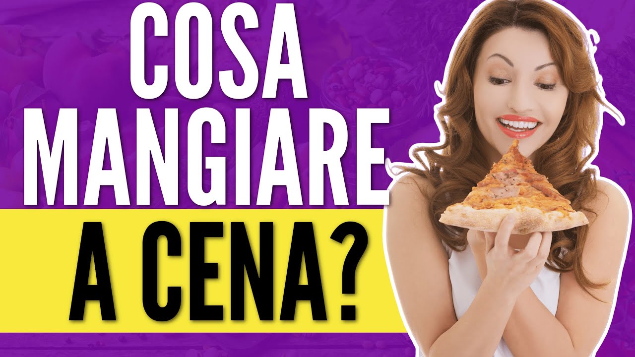 COSA MANGIARE A CENA? - YouTube