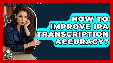 How To Improve IPA Transcription Accuracy? - Lexicon Lounge