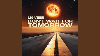 DON'T WAIT FOR TOMORROW