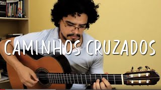 CAMINHOS CRUZADOS - Danilo Danilo - Fingerstyle Bossa