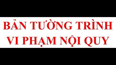 Cách làm bản tường trình về dưới điểm trung bình năm 2024