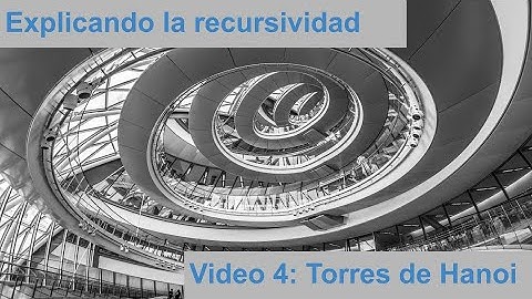 Explicando la recursividad. Video 4 Las Torres de Hanoi