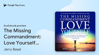 The Missing Commandment: Love Yourself: How… by Jerry Basel · Audiobook preview