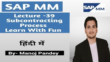 Lecture-39 |Subcontracting Process Explained with Practical Example Step-by-Step Tutorial ECC/S4Hana
