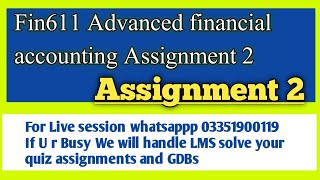 ADVANCED FINANCIAL ACCOUNTING FIN611 solved assignment 2 spring 2021 || fin611 solved assignment 2