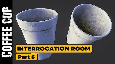 INTERROGATION ROOM (PART 6): COFFEE CUP MODELING AND TEXTURING