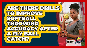 Are There Drills To Improve Softball Throwing Accuracy After A Fly Ball Catch?