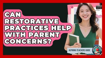 Can Restorative Practices Help With Parent Concerns? - Aspiring Teacher Guide