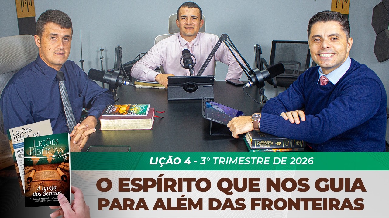 EBD | 4° LIÇÃO: “O ESPÍRITO QUE NOS GUIA PARA ALÉM DAS FRONTEIRAS” | 3° TRIMESTRE DE 2026
