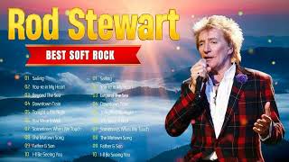 Rod Stewart ⭐ The Best of Soft Rock Love Songs  Greatest Hits Full Album