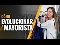 Cómo evolucionar a mayorista