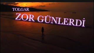 ZOR GÜNLERDİ ~ TOLGAR Resimi