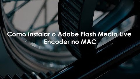 Como instalar o Adobe Flash Media Live Encoder no MAC
