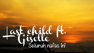 Last child feat Giselle - Seluruh Nafas Ini